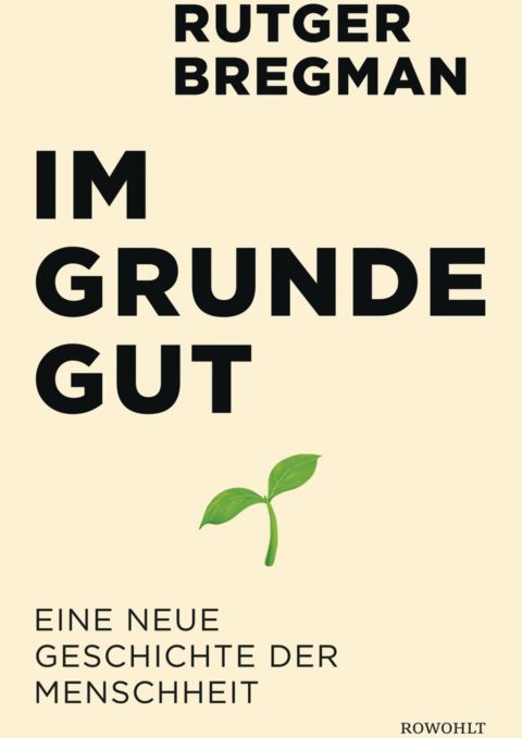 Rutger Bregman: «Im Grunde gut. Eine neue Geschichte der Menschheit». Rowohlt, Hamburg 2020; 480 Seiten; 22 Franken.